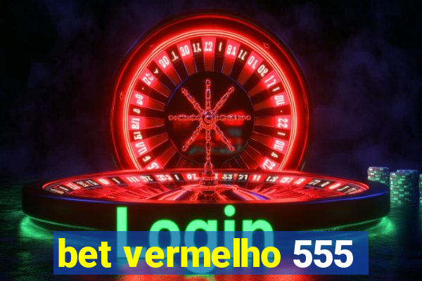 bet vermelho 555